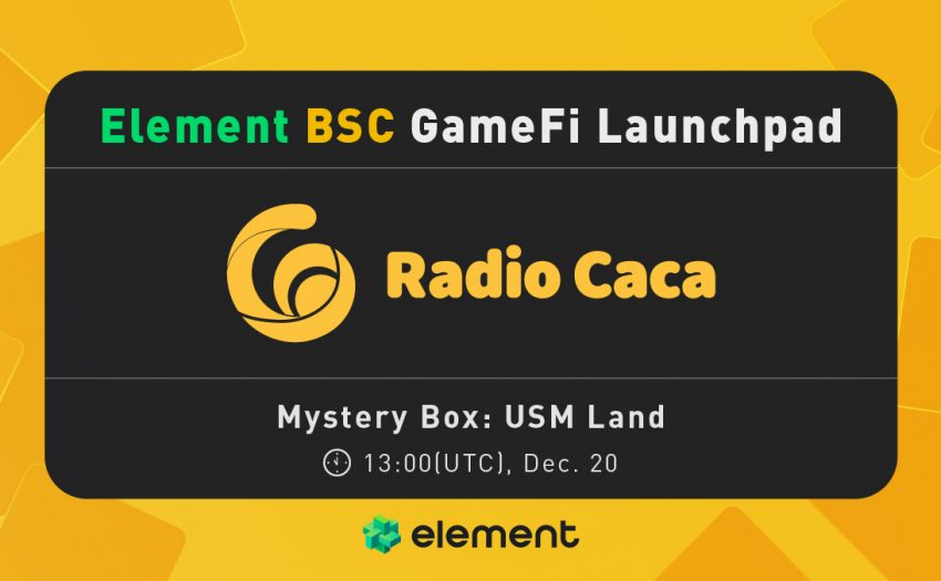 Element BSC平台专属版将于12月20日启动GameFi Launchpad，⾸发RadioCaca元宇宙⼟地盲盒